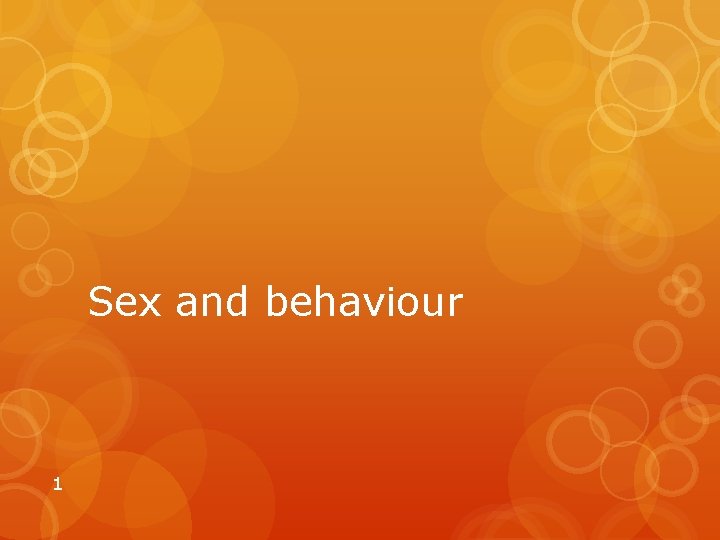 Sex and behaviour 1 