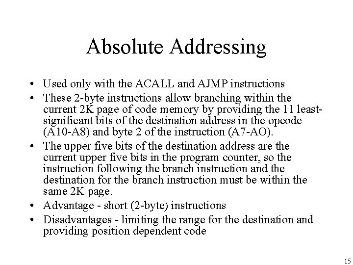 Absolute Addressing • Used only with the ACALL and AJMP instructions • These 2
