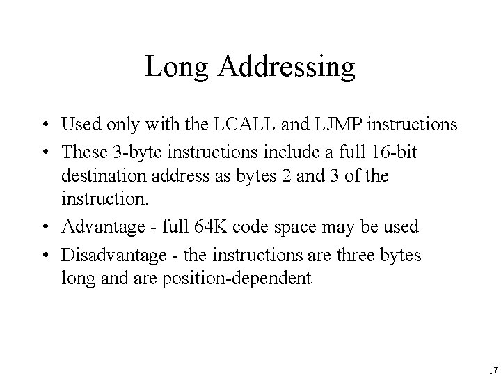 Long Addressing • Used only with the LCALL and LJMP instructions • These 3