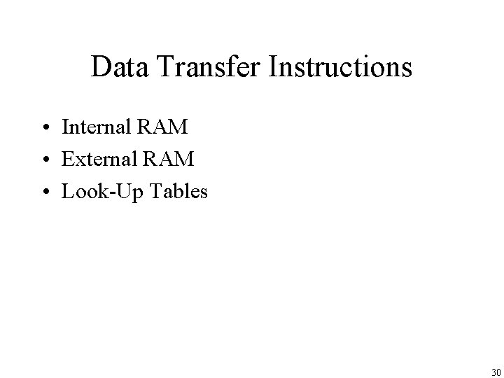 Data Transfer Instructions • Internal RAM • External RAM • Look-Up Tables 30 