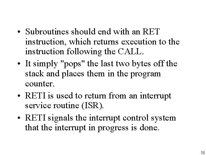  • Subroutines should end with an RET instruction, which returns execution to the