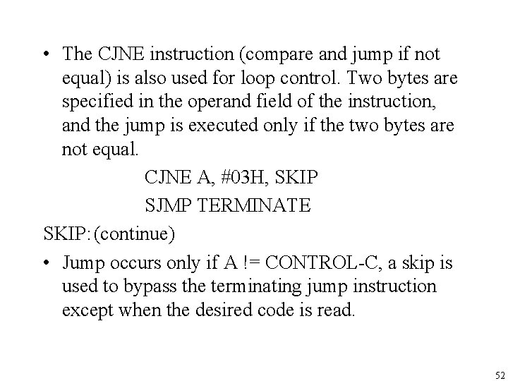  • The CJNE instruction (compare and jump if not equal) is also used