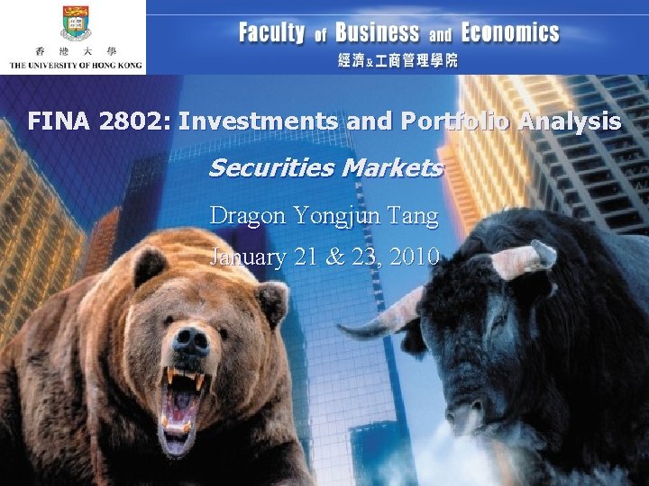 FINA 2802: Investments and Portfolio Analysis Securities Markets Dragon Yongjun Tang January 21 &