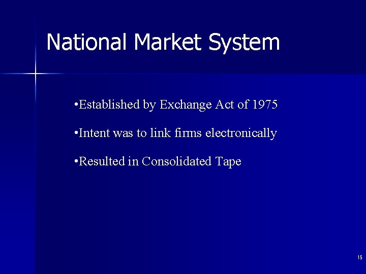 National Market System • Established by Exchange Act of 1975 • Intent was to