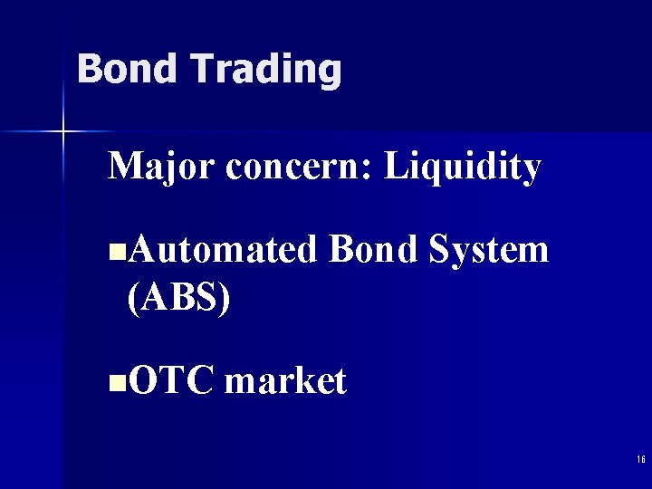 Bond Trading Major concern: Liquidity n. Automated Bond System (ABS) n. OTC market 16