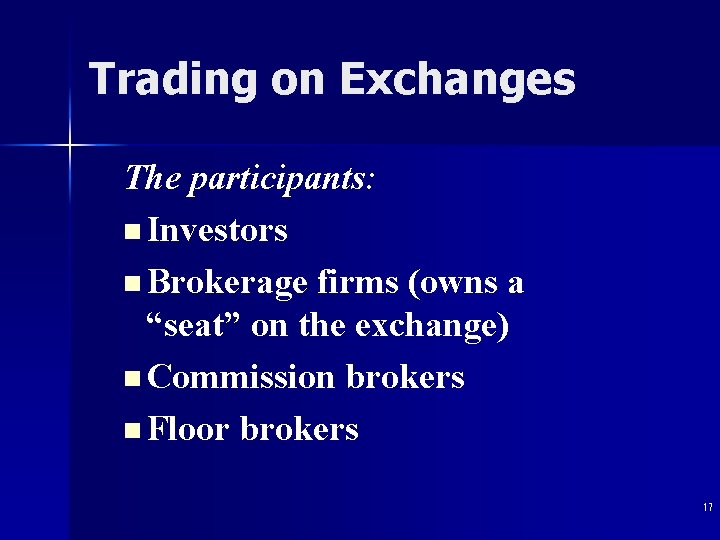 Trading on Exchanges The participants: n Investors n Brokerage firms (owns a “seat” on