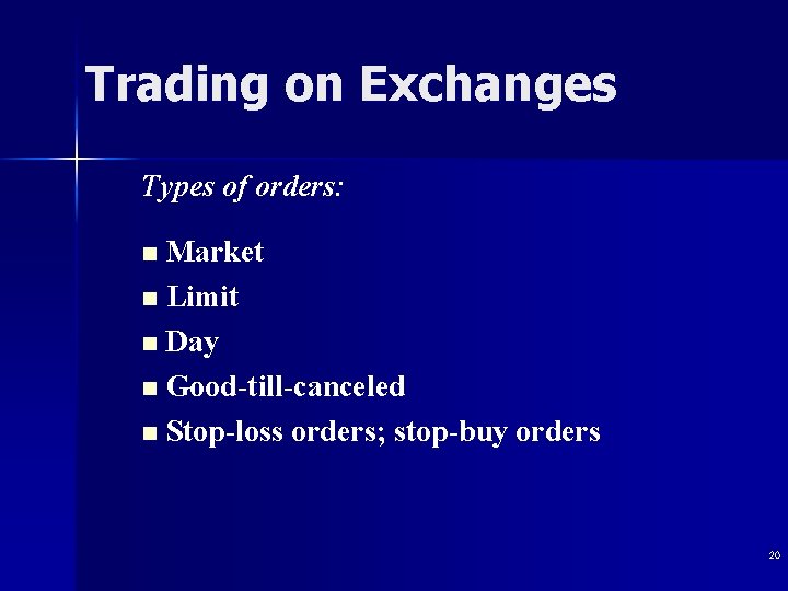 Trading on Exchanges Types of orders: Market n Limit n Day n Good-till-canceled n