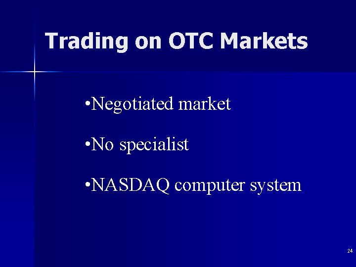 Trading on OTC Markets • Negotiated market • No specialist • NASDAQ computer system