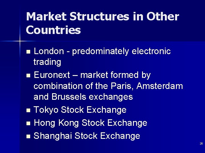 Market Structures in Other Countries London - predominately electronic trading n Euronext – market