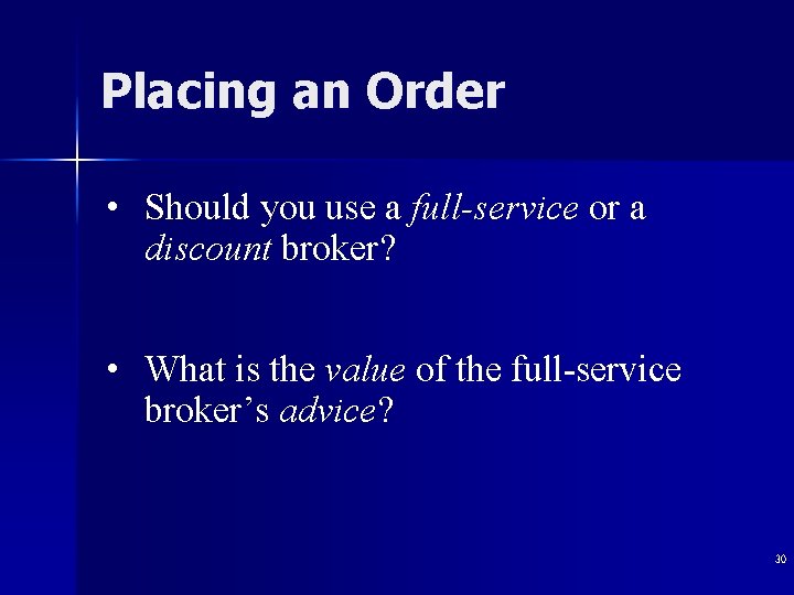 Placing an Order • Should you use a full-service or a discount broker? •