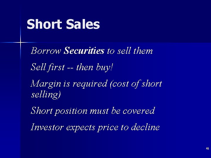 Short Sales Borrow Securities to sell them Sell first -- then buy! Margin is