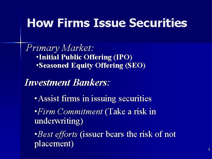 How Firms Issue Securities Primary Market: • Initial Public Offering (IPO) • Seasoned Equity