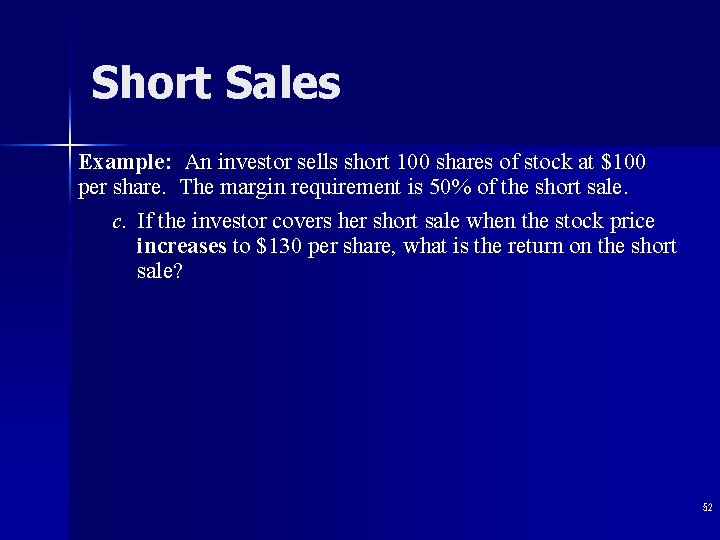 Short Sales Example: An investor sells short 100 shares of stock at $100 per