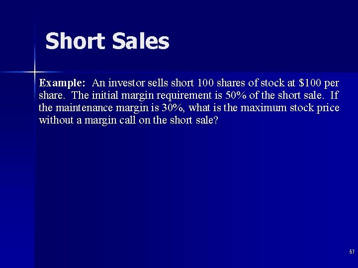 Short Sales Example: An investor sells short 100 shares of stock at $100 per