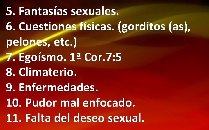 5. Fantasías sexuales. 6. Cuestiones físicas. (gorditos (as), pelones, etc. ) 7. Egoísmo. 1ª