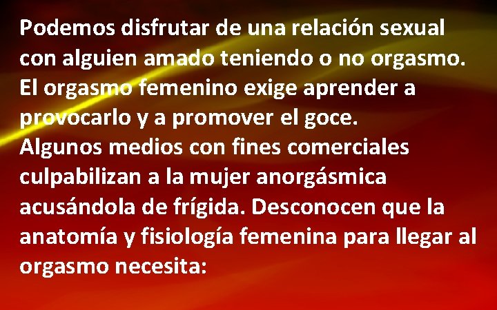 Podemos disfrutar de una relación sexual con alguien amado teniendo o no orgasmo. El