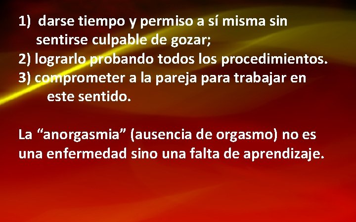 1) darse tiempo y permiso a sí misma sin sentirse culpable de gozar; 2)