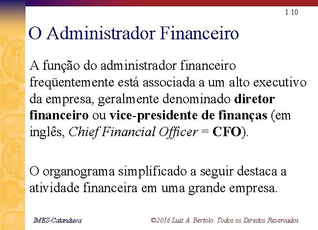 1. 10 O Administrador Financeiro A função do administrador financeiro freqüentemente está associada a