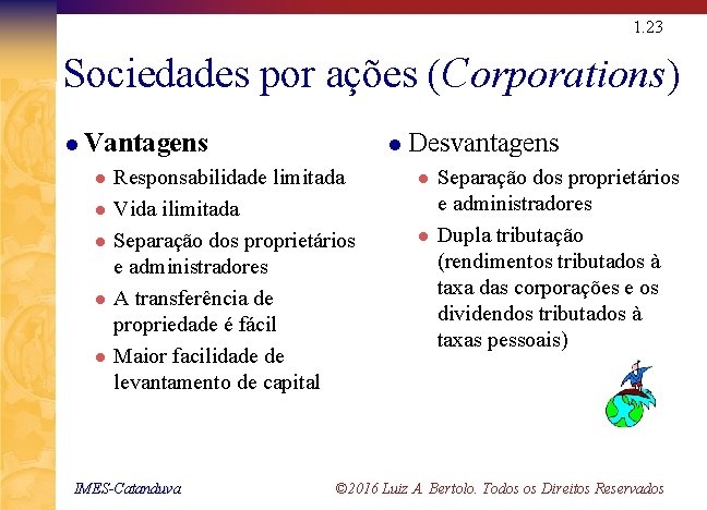 1. 23 Sociedades por ações (Corporations) l Vantagens l l l Responsabilidade limitada Vida