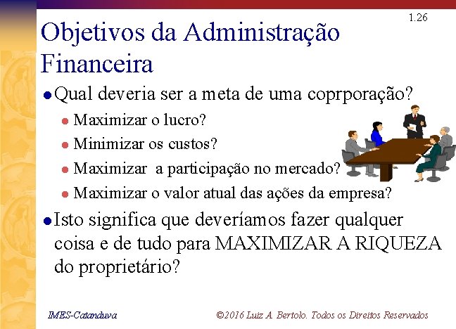 Objetivos da Administração Financeira 1. 26 l Qual deveria ser a meta de uma