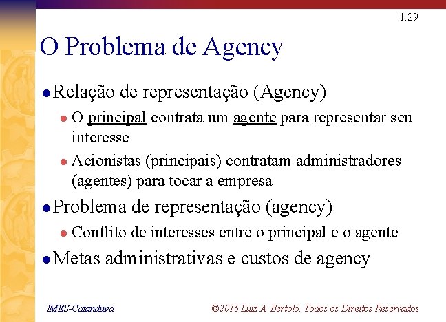 1. 29 O Problema de Agency l Relação de representação (Agency) O principal contrata