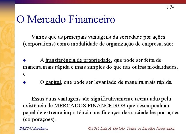 1. 34 O Mercado Financeiro Vimos que as principais vantagens da sociedade por ações