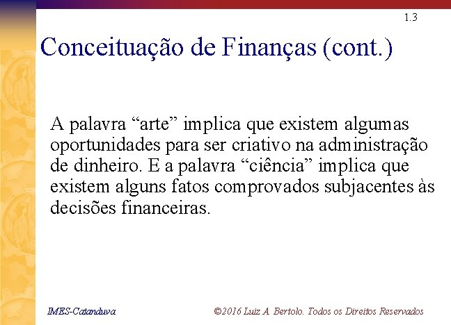 1. 3 Conceituação de Finanças (cont. ) A palavra “arte” implica que existem algumas