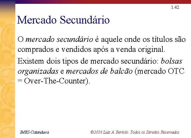 1. 42 Mercado Secundário O mercado secundário é aquele onde os títulos são comprados