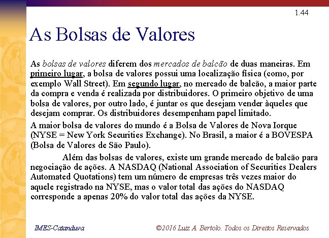 1. 44 As Bolsas de Valores As bolsas de valores diferem dos mercados de