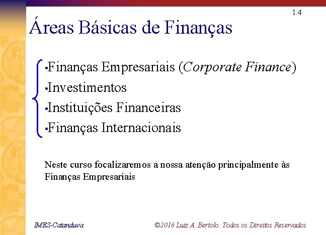 1. 4 Áreas Básicas de Finanças • Finanças Empresariais (Corporate Finance) • Investimentos •