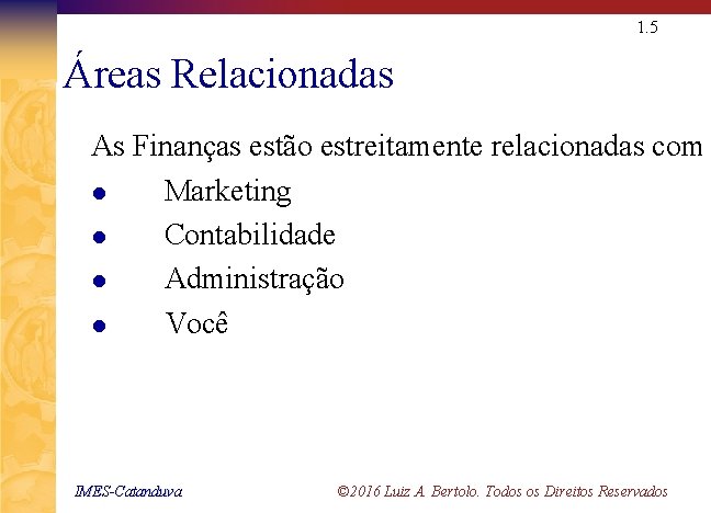 1. 5 Áreas Relacionadas As Finanças estão estreitamente relacionadas com l Marketing l Contabilidade