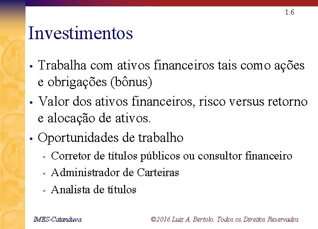 1. 6 Investimentos • • • Trabalha com ativos financeiros tais como ações e