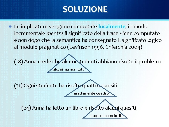 SOLUZIONE Le implicature vengono computate localmente, in modo incrementale mentre il significato della frase