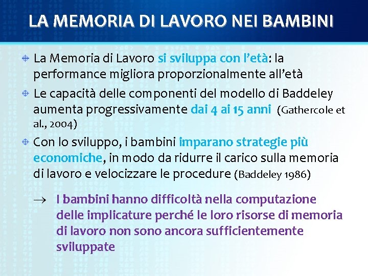 LA MEMORIA DI LAVORO NEI BAMBINI La Memoria di Lavoro si sviluppa con l’età: