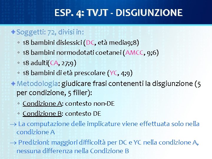 ESP. 4: TVJT - DISGIUNZIONE Soggetti: 72, divisi in: ◦ ◦ 18 bambini dislessici