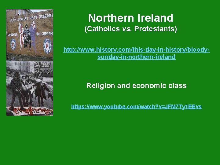 Northern Ireland (Catholics vs. Protestants) http: //www. history. com/this-day-in-history/bloodysunday-in-northern-ireland Religion and economic class https: