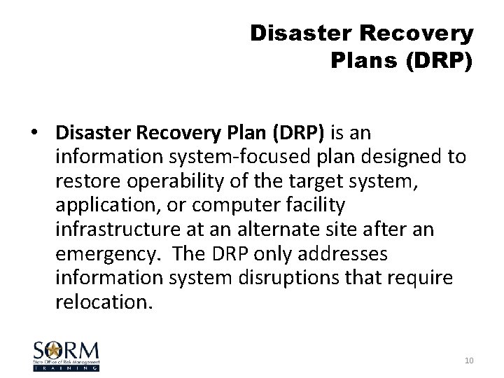 Disaster Recovery Plans (DRP) • Disaster Recovery Plan (DRP) is an information system-focused plan