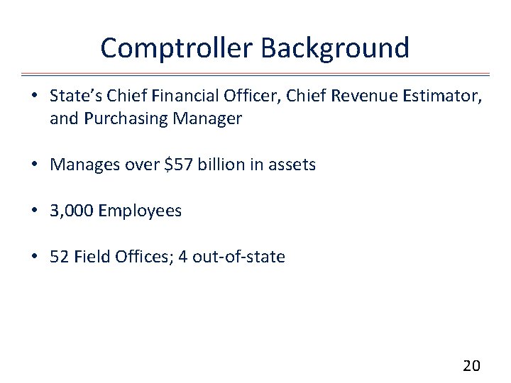 Comptroller Background • State’s Chief Financial Officer, Chief Revenue Estimator, and Purchasing Manager •