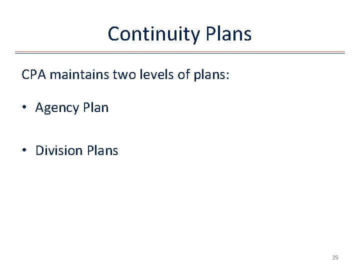 Continuity Plans CPA maintains two levels of plans: • Agency Plan • Division Plans