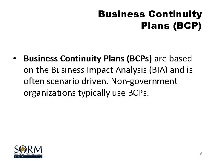 Business Continuity Plans (BCP) • Business Continuity Plans (BCPs) are based on the Business