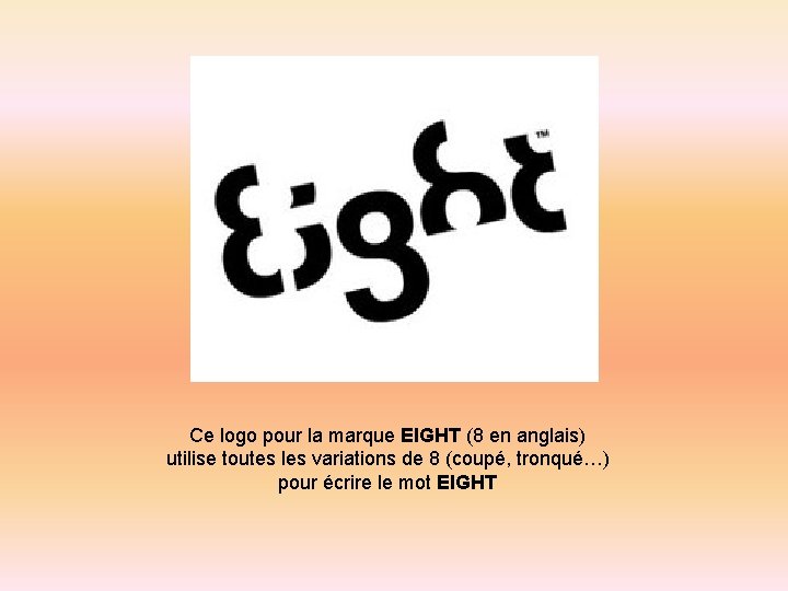  Ce logo pour la marque EIGHT (8 en anglais) utilise toutes les variations