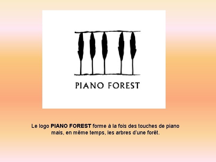  Le logo PIANO FOREST forme à la fois des touches de piano mais,