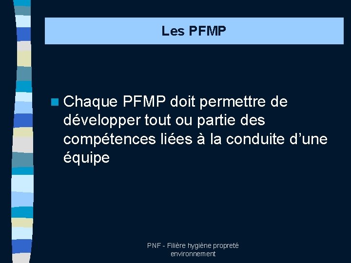 Les PFMP n Chaque PFMP doit permettre de développer tout ou partie des compétences