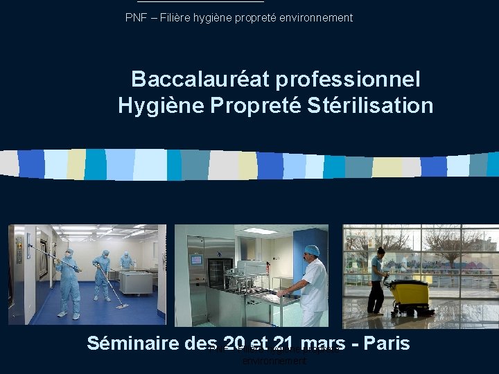 PNF – Filière hygiène propreté environnement Baccalauréat professionnel Hygiène Propreté Stérilisation Séminaire des 20