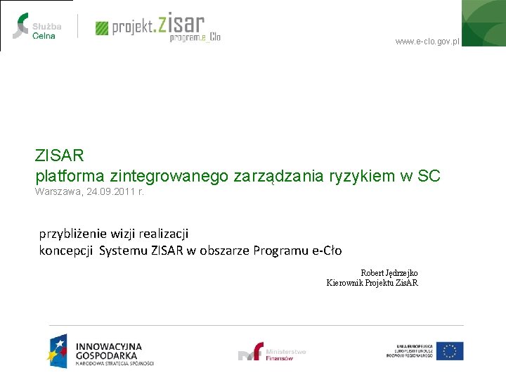 www. e-clo. gov. pl ZISAR platforma zintegrowanego zarządzania ryzykiem w SC Warszawa, 24. 09.