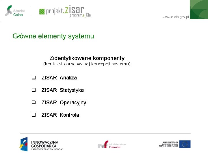 www. e-clo. gov. pl Główne elementy systemu Zidentyfikowane komponenty (kontekst opracowanej koncepcji systemu) q