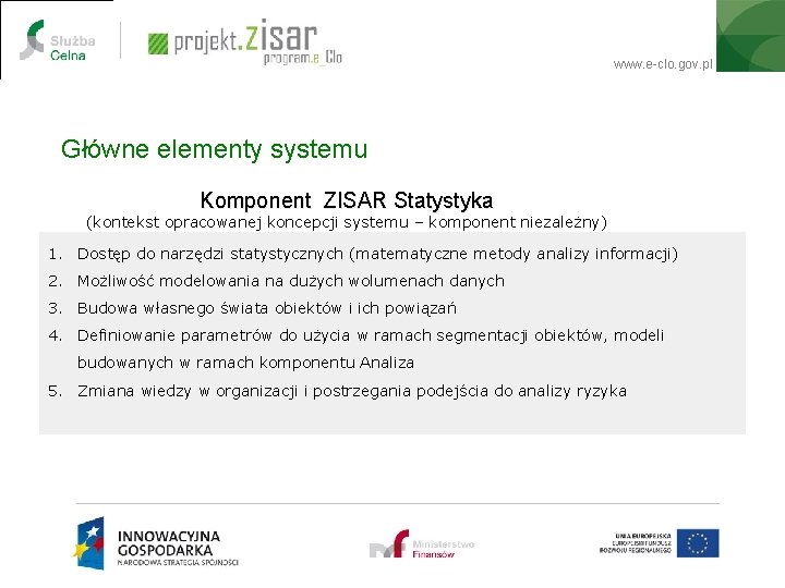 www. e-clo. gov. pl Główne elementy systemu Komponent ZISAR Statystyka (kontekst opracowanej koncepcji systemu