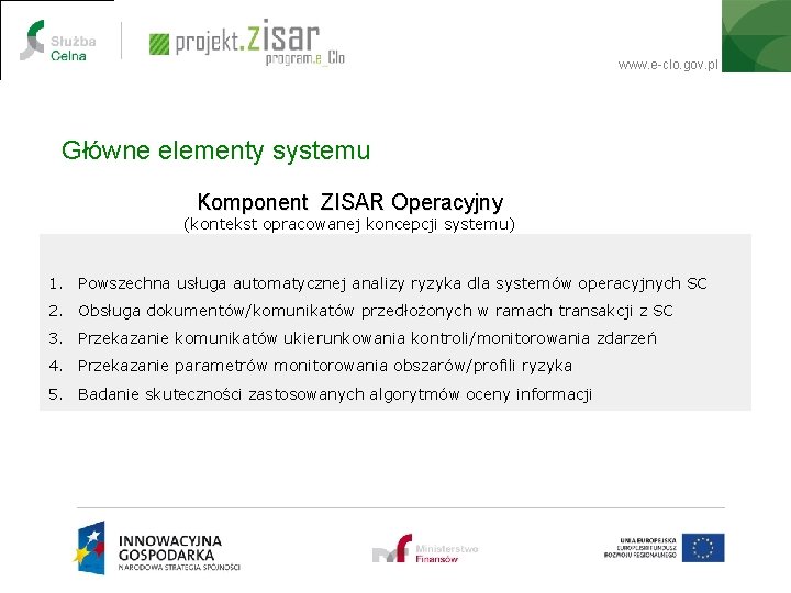 www. e-clo. gov. pl Główne elementy systemu Komponent ZISAR Operacyjny (kontekst opracowanej koncepcji systemu)