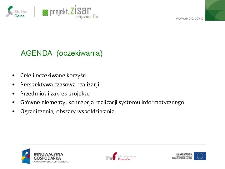 www. e-clo. gov. pl AGENDA (oczekiwania) • • • Cele i oczekiwane korzyści Perspektywa