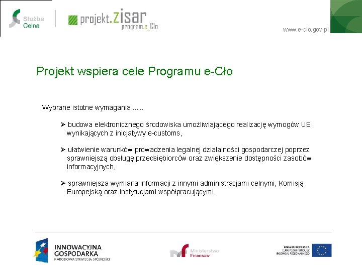 www. e-clo. gov. pl Projekt wspiera cele Programu e-Cło Wybrane istotne wymagania …. .